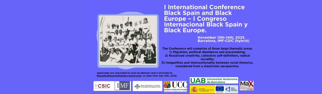 Call for Papers: I International Conference Black Spain and Black Europe – I Congreso Internacional Black Spain y Black Europe. November 13th-14th, 2025. Barcelona, IMF-CSIC (hybrid)